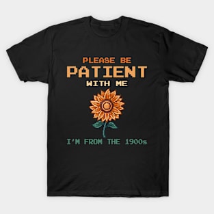 Please Be Patient With Me I'm From The 1900s T-Shirt